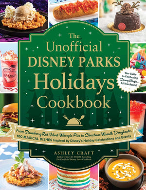 The Unofficial Disney Parks Holidays Cookbook: From Strawberry Red Velvet Whoopie Pies to Christmas Wreath Doughnuts, 100 Magical Dishes Inspired by ... and Events (Unofficial Cookbook Gift Series)