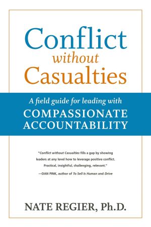 Conflict without Casualties: A Field Guide for Leading with Compassionate Accountability *Very Good*