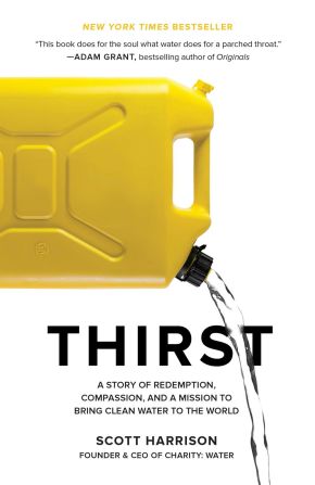 Thirst: A Story of Redemption, Compassion, and a Mission to Bring Clean Water to the World *Very Good*