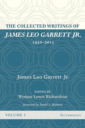 The Collected Writings of James Leo Garrett Jr., 1950-2015: Volume Three: Ecclesiology cover image