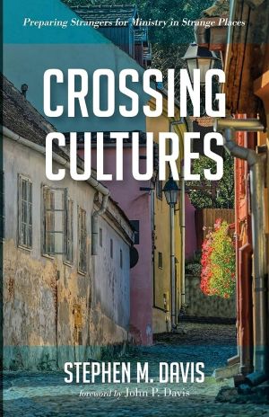 Crossing Cultures: Preparing Strangers for Ministry in Strange Places *Very Good*