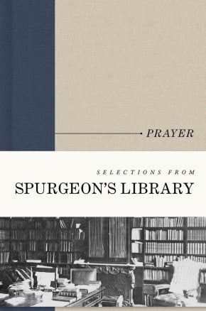 Selections from Spurgeon's Library: Prayer