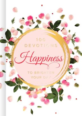 Happiness: 100 Devotions to Brighten Your Day