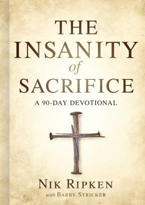 The Insanity of Sacrifice: A 90 Day Devotional