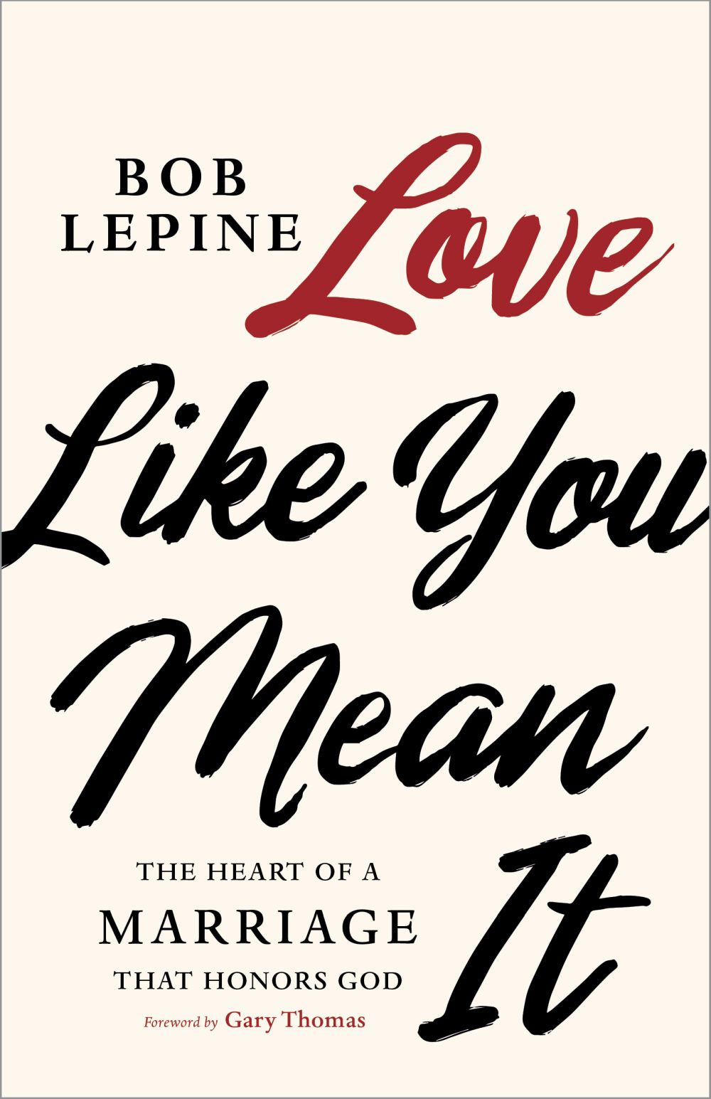 Love Like You Mean It: The Heart of a Marriage that Honors God *Very Good*