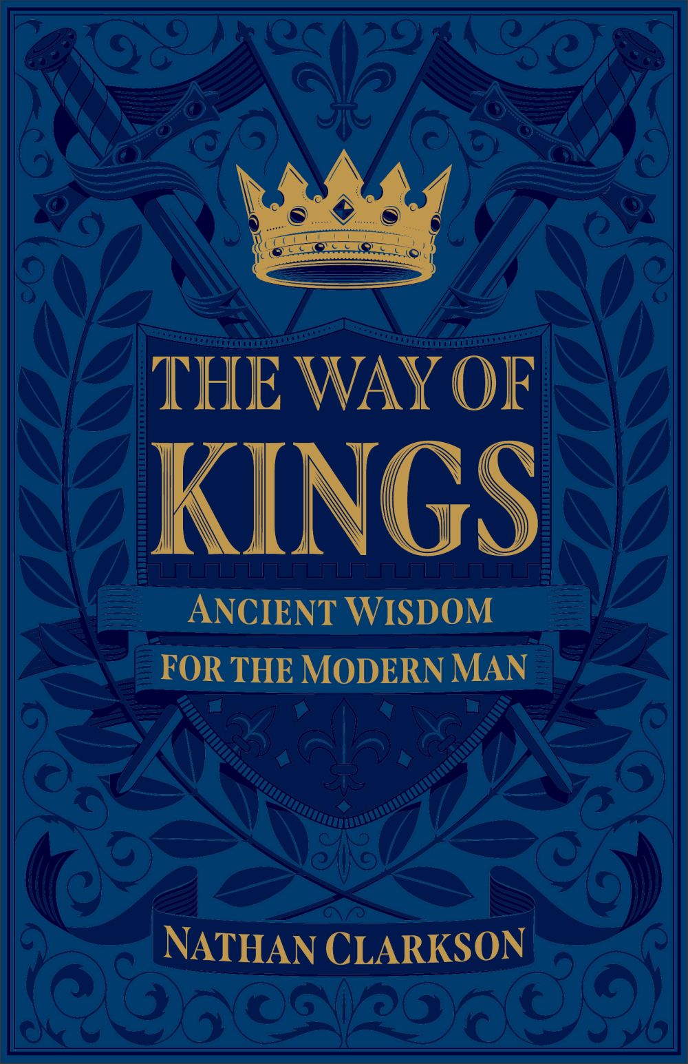 The Way of Kings: Ancient Wisdom for the Modern Man