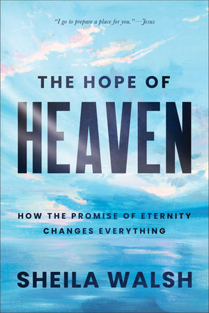 The Hope of Heaven: How the Promise of Eternity Changes Everything *Very Good*