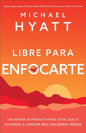 Libre para enfocarte: Un sistema de productividad total que te ayudará a lograr más haciendo menos (Spanish Edition)