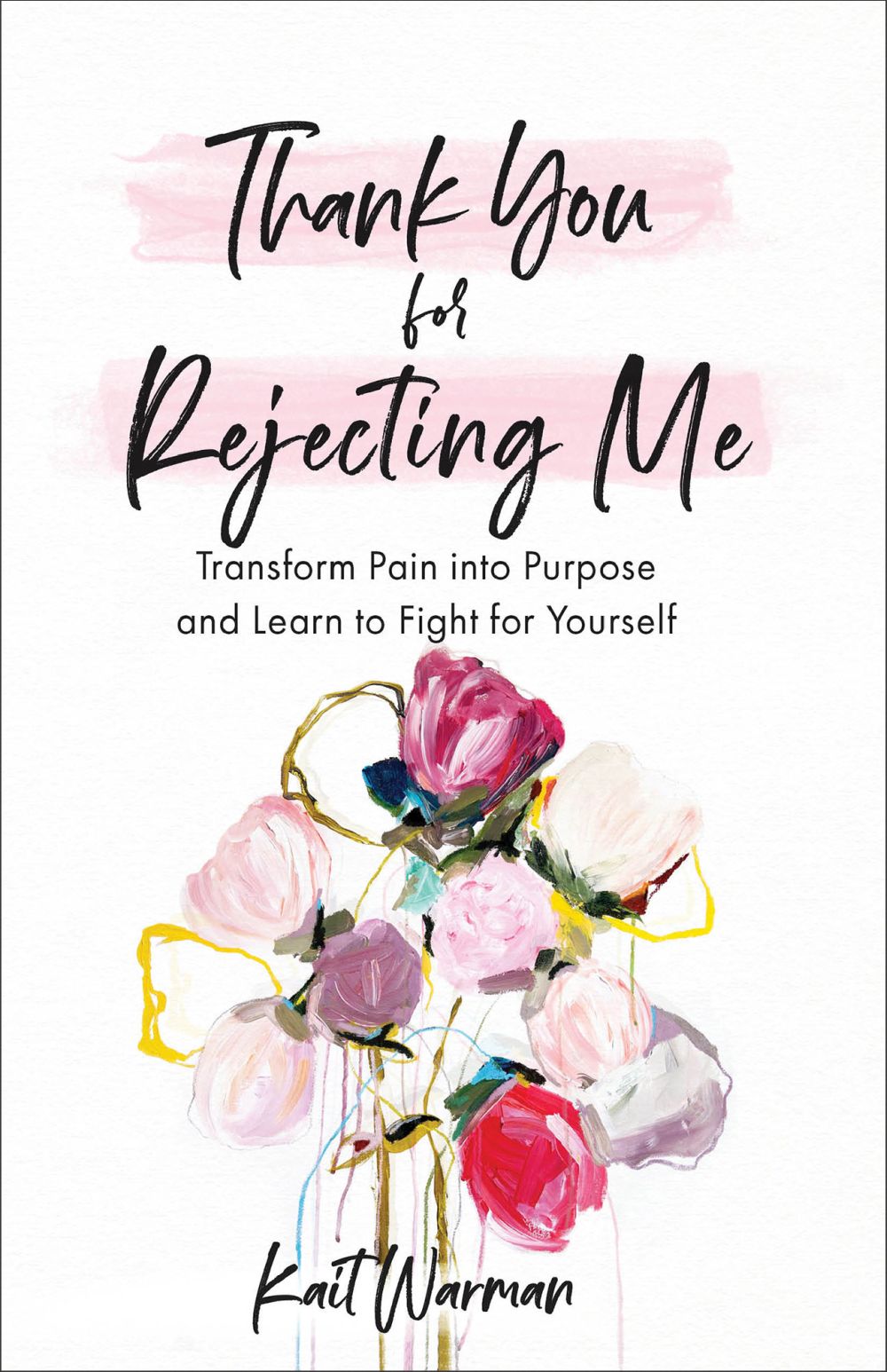 Thank You for Rejecting Me: Transform Pain into Purpose and Learn to Fight for Yourself.