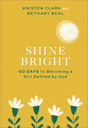 Shine Bright: 60 Days to Becoming a Girl Defined by God *Very Good*