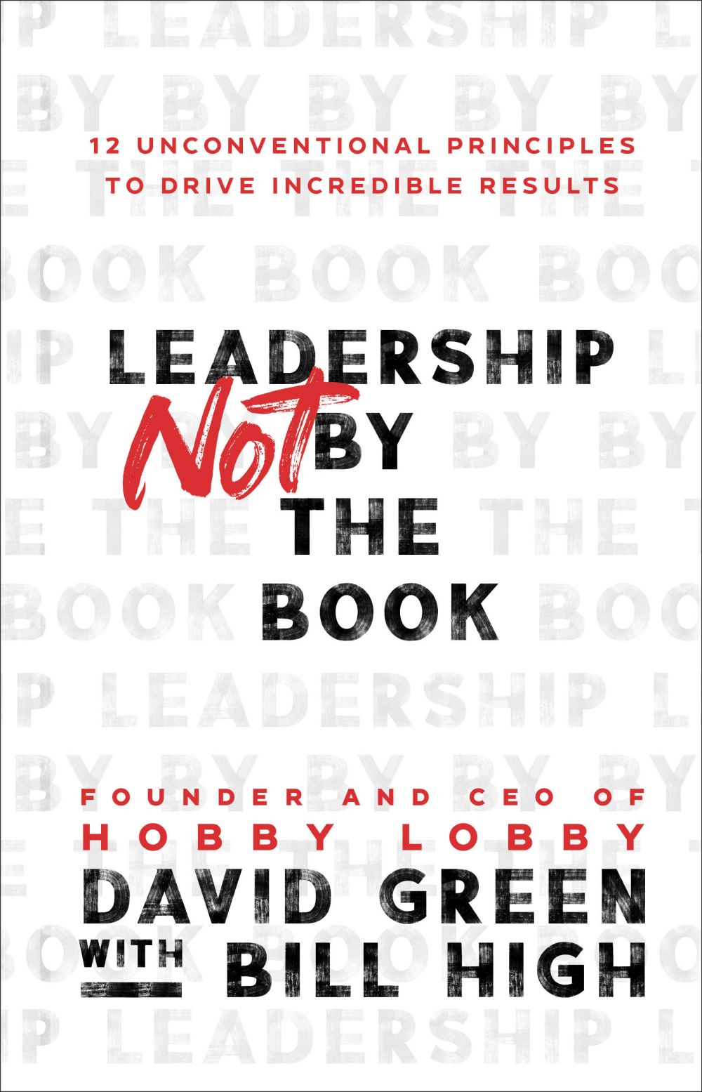 Leadership Not by the Book: 12 Unconventional Principles to Drive Incredible Results *Very Good*