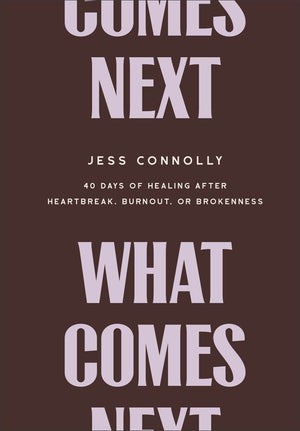 What Comes Next: 40 Days of Healing After Heartbreak, Burnout, or Brokenness