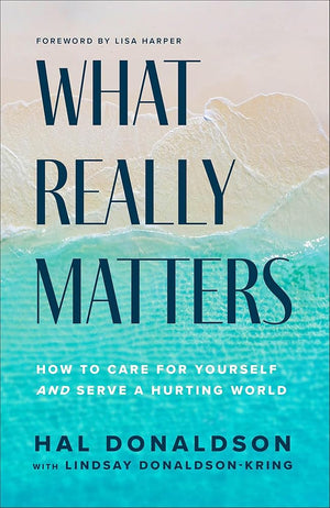 What Really Matters: How to Care for Yourself and Serve a Hurting World cover image