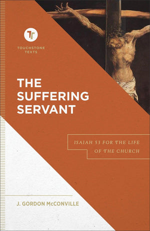 The Suffering Servant: Isaiah 53 for the Life of the Church (A Biblical Commentary & Exposition of Isaiah 53) (Touchstone Texts)