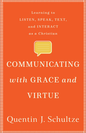Communicating with Grace and Virtue: Learning to Listen, Speak, Text, and Interact as a Christian *Very Good*