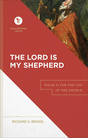 The Lord Is My Shepherd: Psalm 23 for the Life of the Church (A Biblical Commentary & Exposition of Psalm 23) (Touchstone Texts)