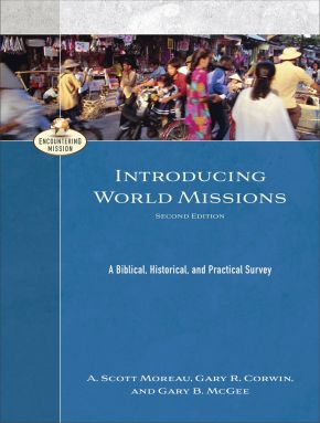 Introducing World Missions: A Biblical, Historical, and Practical Survey (Encountering Mission)