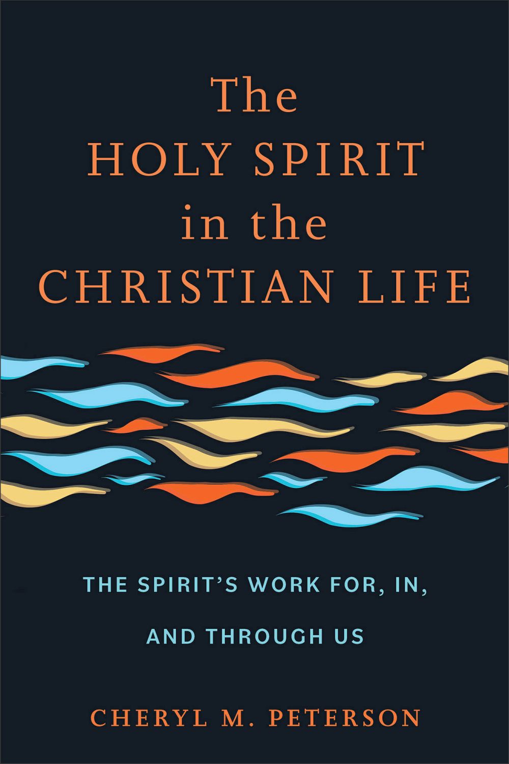 Holy Spirit in the Christian Life: The Spirit’s Work for, in, and through Us