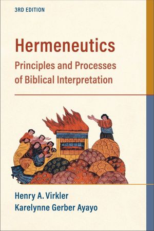 Hermeneutics: Principles and Processes of Biblical Interpretation