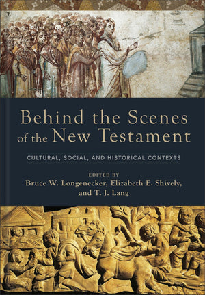 Behind the Scenes of the New Testament: Cultural, Social, and Historical Contexts (Behind the Scenes of the Bible)
