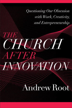 Church after Innovation (Ministry in a Secular Age)
