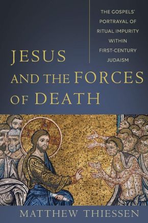 Jesus and the Forces of Death: The Gospels' Portrayal of Ritual Impurity within First-Century Judaism