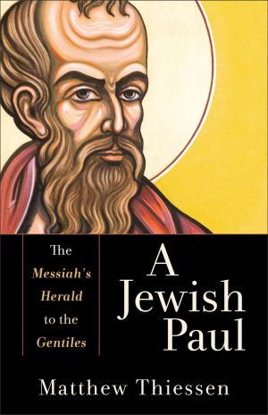 Jewish Paul: The Messiah's Herald to the Gentiles