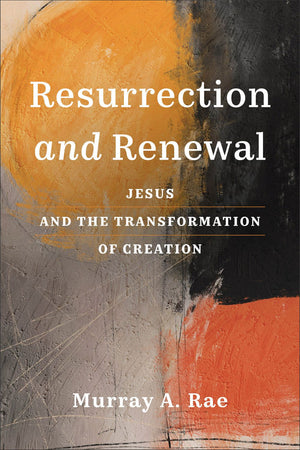 Resurrection and Renewal: Jesus and the Transformation of Creation