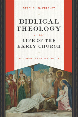 Biblical Theology in the Life of the Early Church: Recovering an Ancient Vision