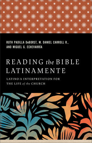 Reading the Bible Latinamente: Latino/a Interpretation for the Life of the Church