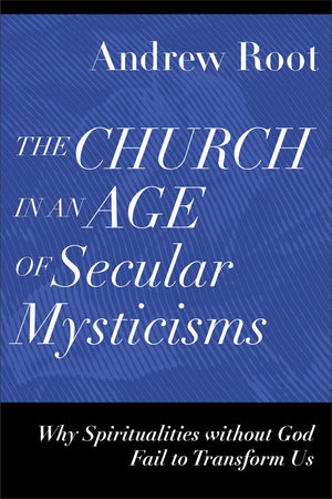 Church in an Age of Secular Mysticisms (Ministry in a Secular Age)