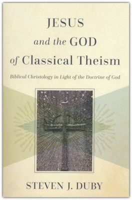 Jesus and the God of Classical Theism: Biblical Christology in Light of the Doctrine of God