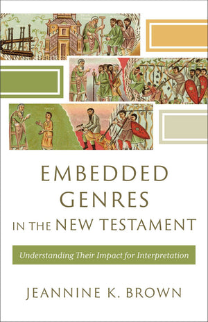 Embedded Genres in the New Testament: Understanding Their Impact for Interpretation (Acadia Studies in Bible and Theology)