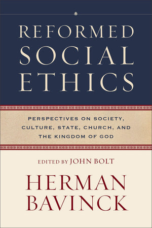 Reformed Social Ethics: Perspectives on Society, Culture, State, Church, and the Kingdom of God (Reformed Ethics)