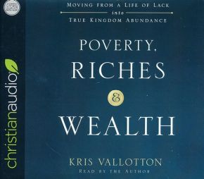 Poverty, Riches, and Wealth: Moving from a Life of Lack into True Kingdom Abundance