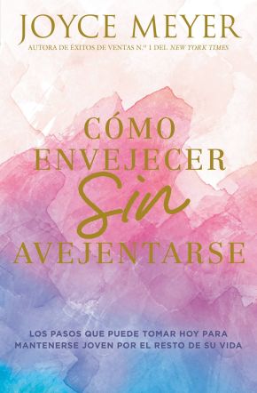 Como envejecer sin avejentarse: Los pasos que puede tomar hoy para mantenerse joven por el resto de su vida (Spanish Edition)