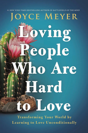 Loving People Who Are Hard to Love: Transforming Your World by Learning to Love Unconditionally *Very Good*