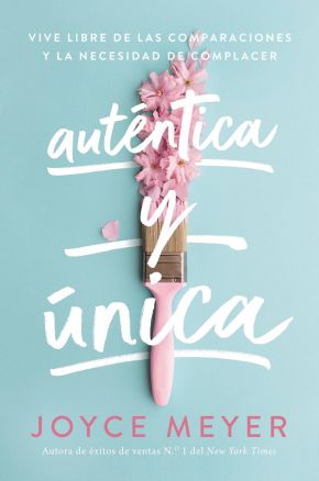 Autentica y unica: Viva libre de las comparaciones y la necesidad de complacer (Spanish Edition)