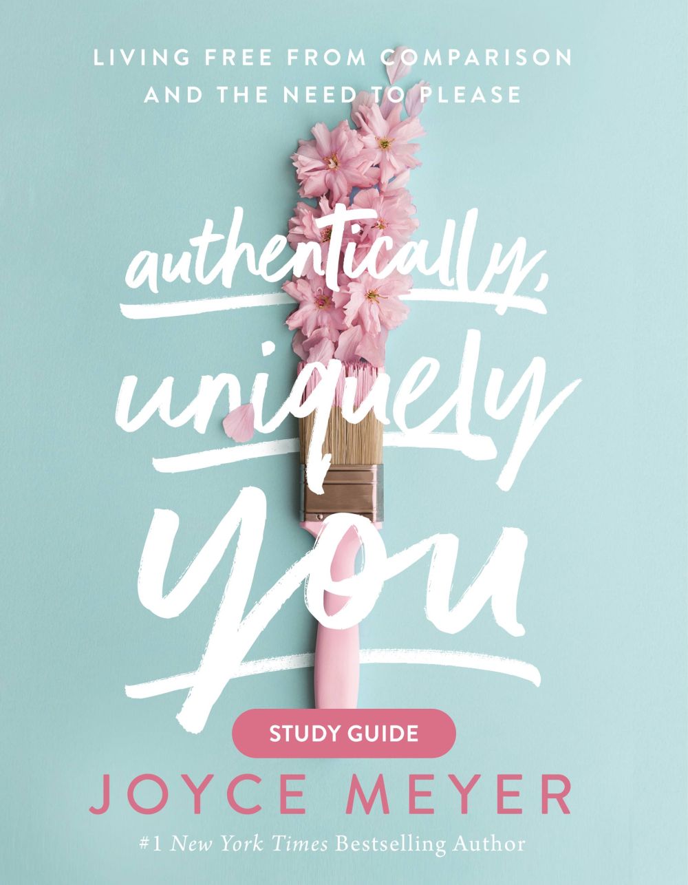 Authentically, Uniquely You Study Guide: Living Free from Comparison and the Need to Please