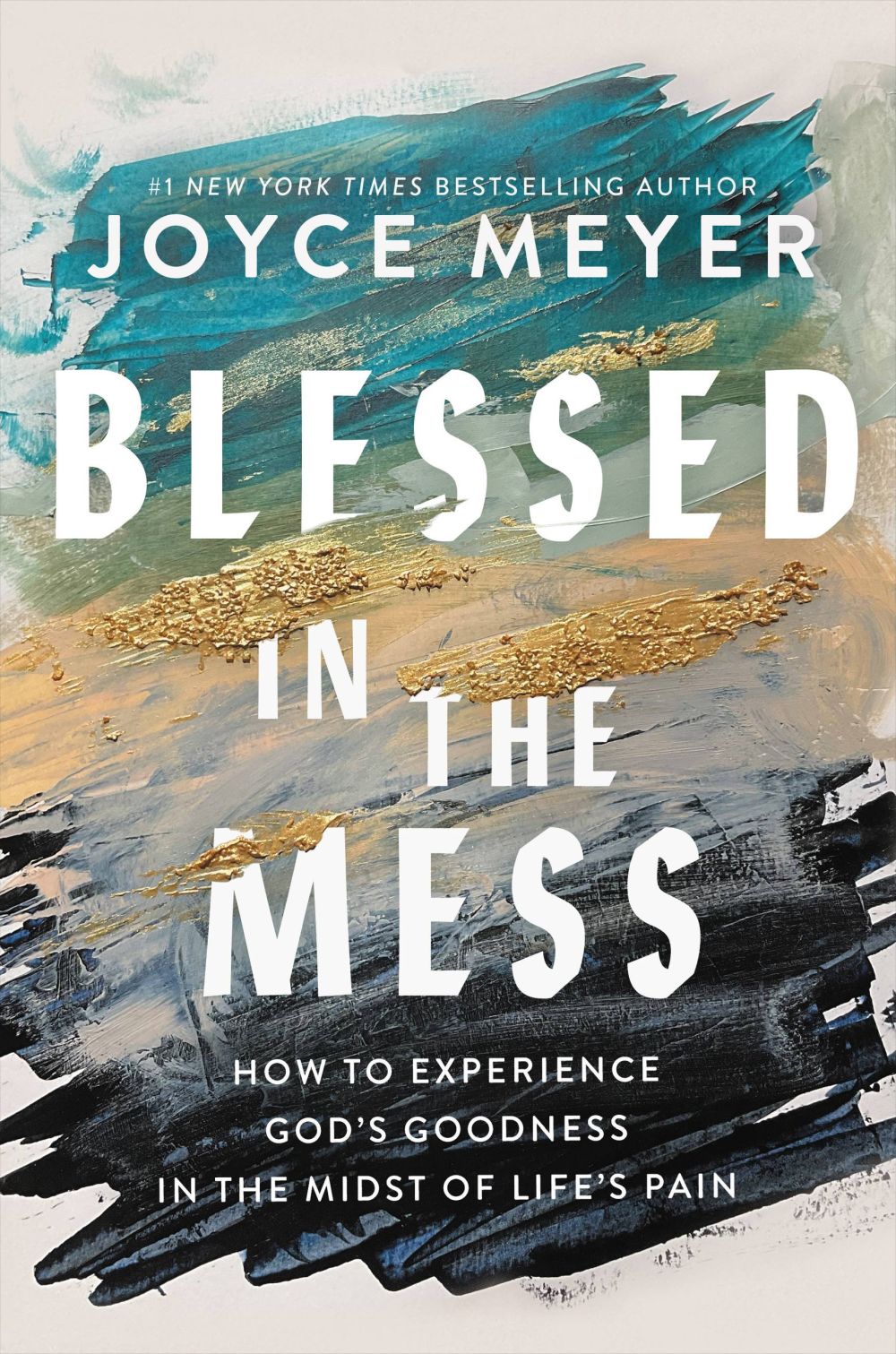 Blessed in the Mess: How to Experience God's Goodness in the Midst of Life'€™s Pain