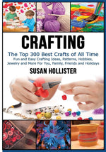Crafting: The Top 300 Best Crafts: Fun and Easy Crafting Ideas, Patterns, Hobbies, Jewelry and More For You, Family, Friends and Holidays (Have Fun ... Sewing Decorating Woodworking Painting Guide) cover image