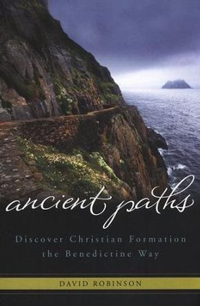 Ancient Paths: Discover Christian Formation the Benedictine Way