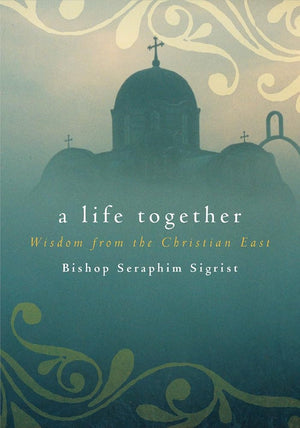 A Life Together: Wisdom of Community from the Christian East cover image