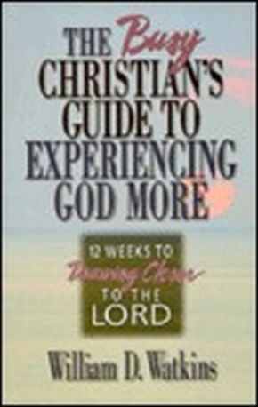 The Busy Christian's Guide to Experiencing God More uu