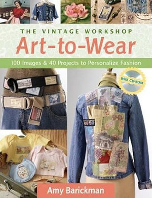 The Vintage Workshop Art-to-Wear: 100 Images & 40 Projects to Personalize Fashion cover image