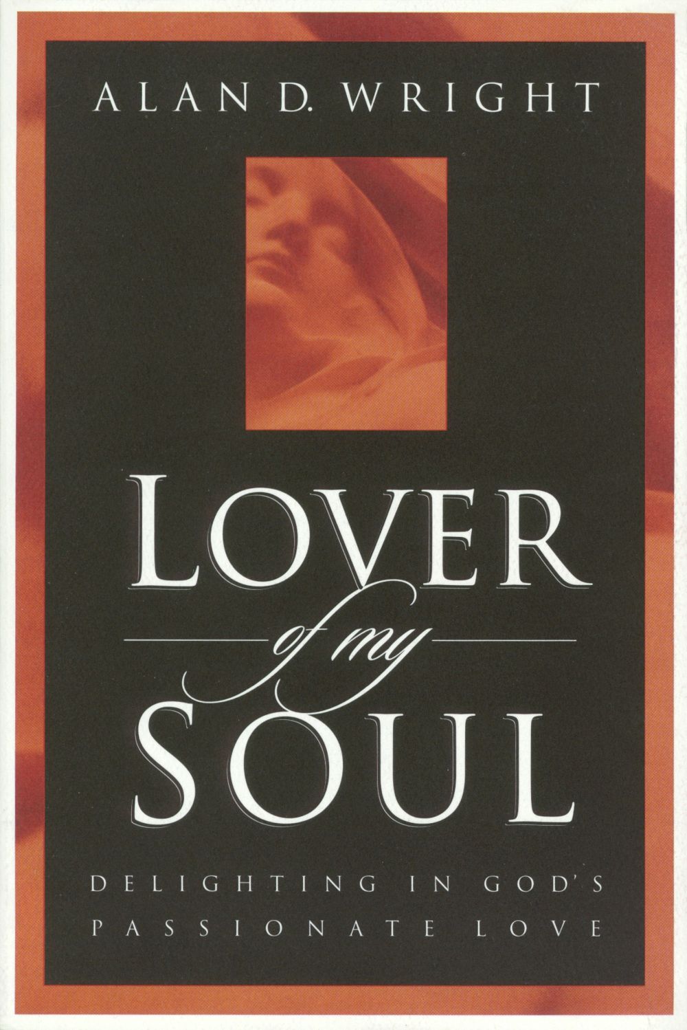 Lover of My Soul: Delighting in God's Passionate Love