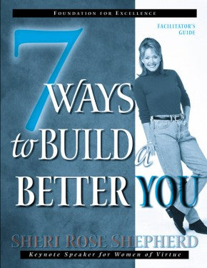 7 Ways to Build a Better You Facilitator's Guide (The Seven Ways Series)