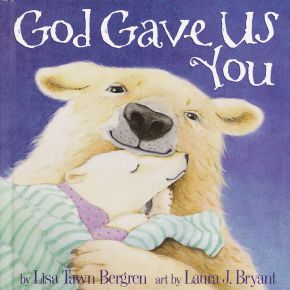 God Gave Us You by Lisa Tawn Bergren *Very Good*