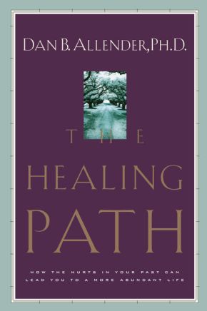 The Healing Path: How the Hurts in Your Past Can Lead You to a More Abundant Life *Very Good*