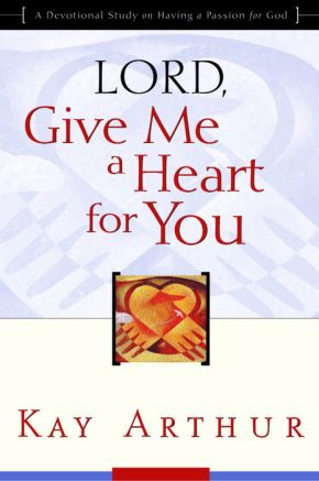 Lord, Give Me a Heart for You: A Devotional Study on Having a Passion for God *Very Good*